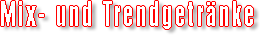 Mix- und Trendgetrnke
